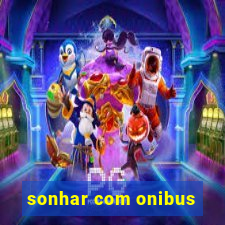 sonhar com onibus